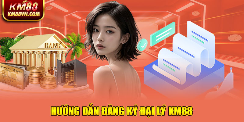 Hướng dẫn đăng ký đại lý KM88