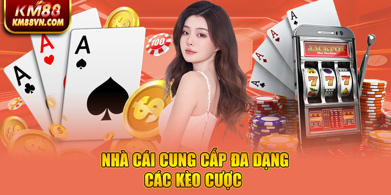 Nhà cái cung cấp đa dạng các kèo cược