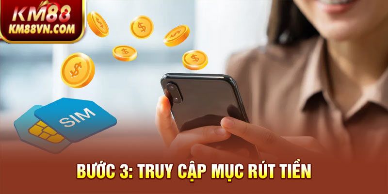 Bước 3: Truy cập mục rút tiền