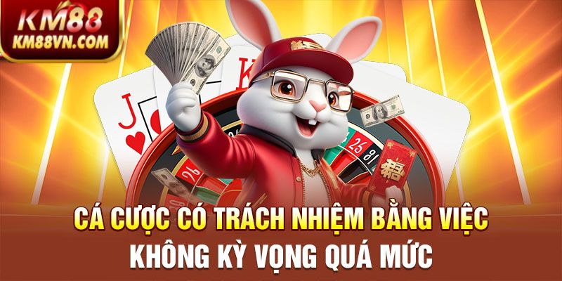 Cá cược có trách nhiệm bằng việc không kỳ vọng quá mức