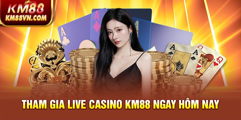 Tham gia Live Casino KM88 ngay hôm nay