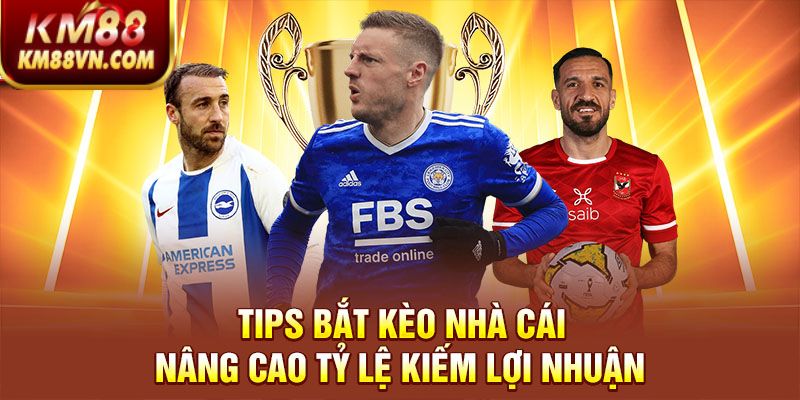 Tips-bat-keo-nha-cai-nang-cao-ty-le-kiem-loi-nhuan