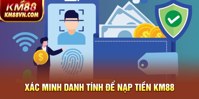 Xác minh danh tính để nạp tiền KM88