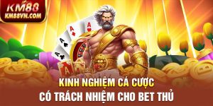 Kinh nghiệm cá cược có trách nhiệm cho bet thủ